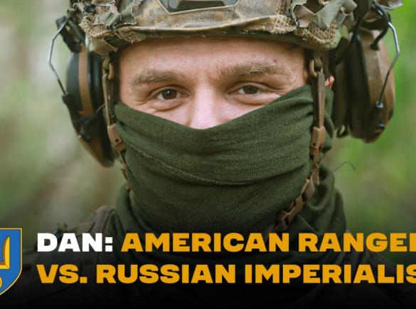 From the U.S. Army to Ukraine: Ranger Dan's Personal War Against russian Imperialism
