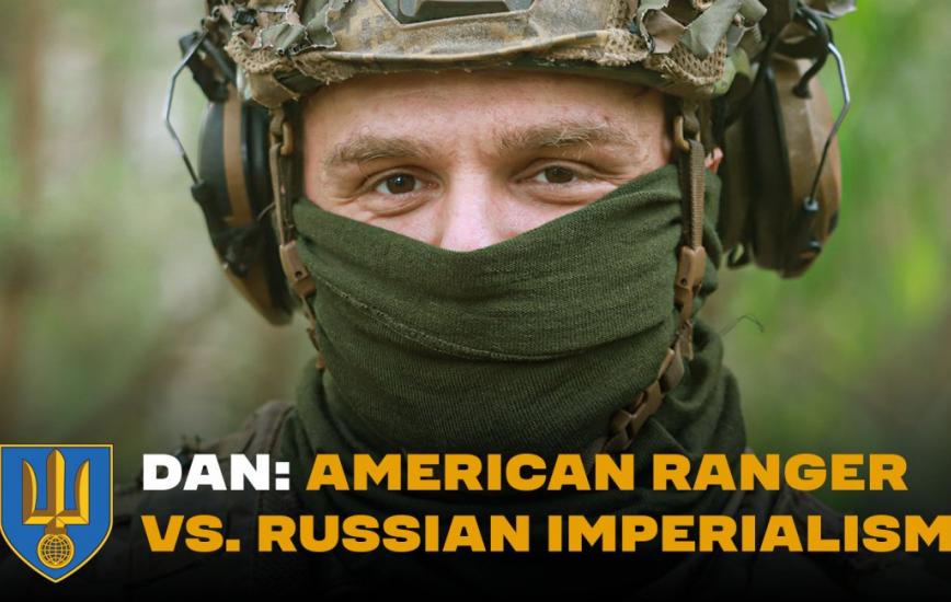 From the U.S. Army to Ukraine: Ranger Dan's Personal War Against russian Imperialism